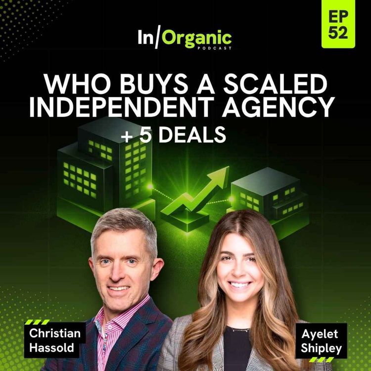 cover art for E52: Who's Going to Pay $1B+ for a Scaled Independent Agency?