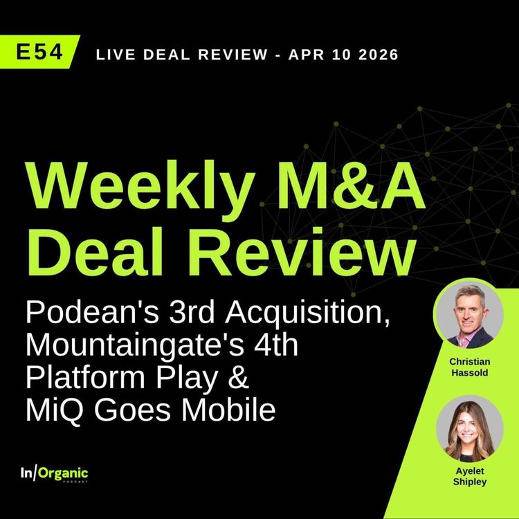 cover art for E54: Deal Review: Podean's 3rd Acquisition, Mountaingate's 4th Platform Play & MiQ Goes Mobile