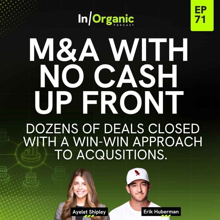 cover art for E71: Executing M&A with No Cash Up Front ft. Erik Huberman
