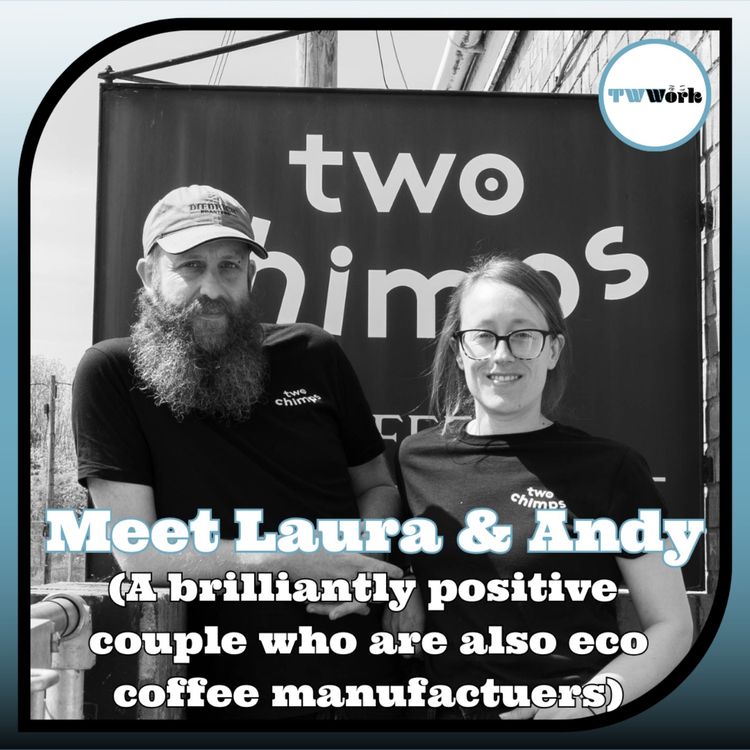 cover art for Chat number: 63: Laura & Andy: Brilliant ethical, eco coffee roasters, and the first couple on TWW...ork