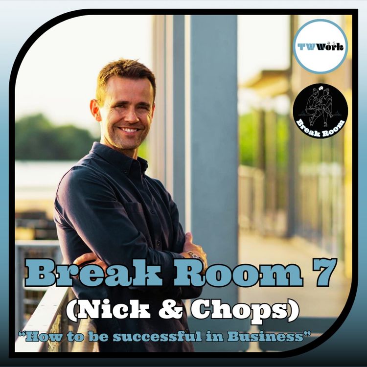 cover art for Break Room 7: Nick & Chops: How to be successful in business (and the common mistakes people make)