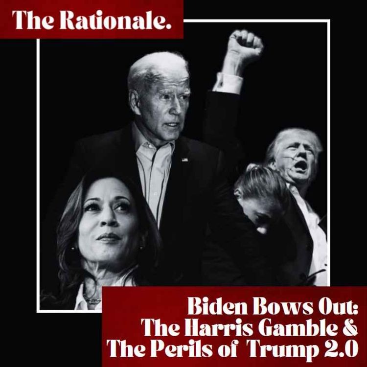 cover art for Biden Bows Out: The Harris Gamble & The Perils of Trump 2.0