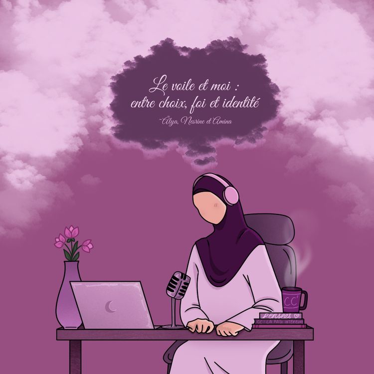 cover art for Mini-Série : Être voilée - Episode 2 - Le voile et moi : entre choix, foi et identité avec Nesrine, Alya et Amina