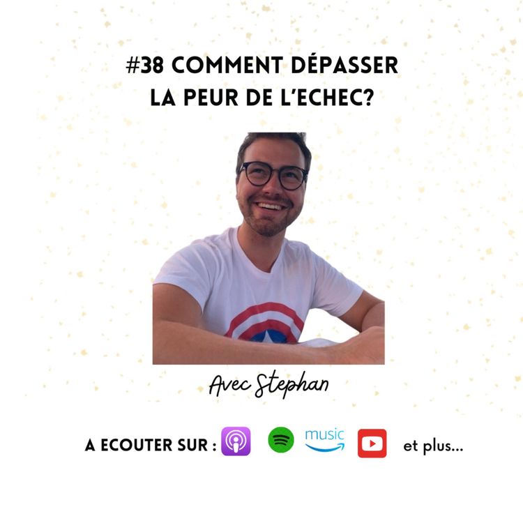 cover art for #38 Comment dépasser la peur de l'échec?