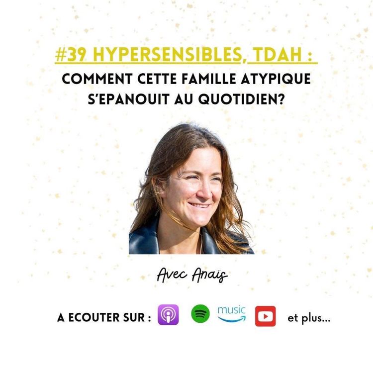 cover art for #39 Hypersensibles, TDAH : Comment cette famille atypique s'épanouit au quotidien?