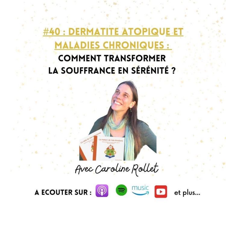 cover art for #40 Dermatite atopique et maladies chroniques : Comment Transformer la Souffrance en Sérénité?