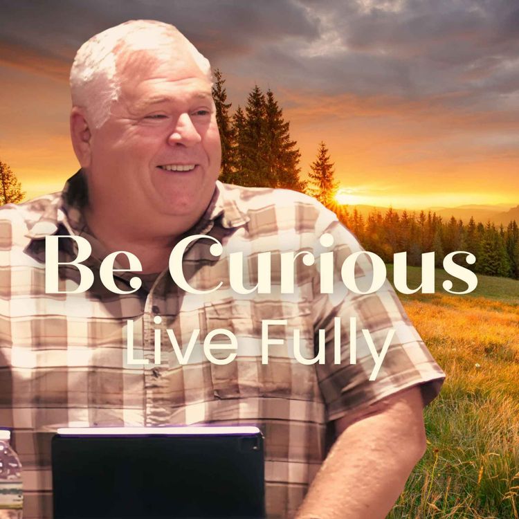 cover art for Be Curious, Live Fully