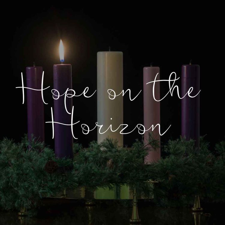cover art for Advent Series Week One: Hope on the Horizon