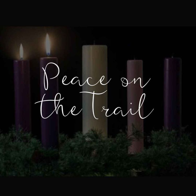 cover art for Advent Series Week Two: Peace on the Trail