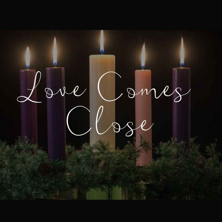 cover art for Advent Series: Love Comes Close