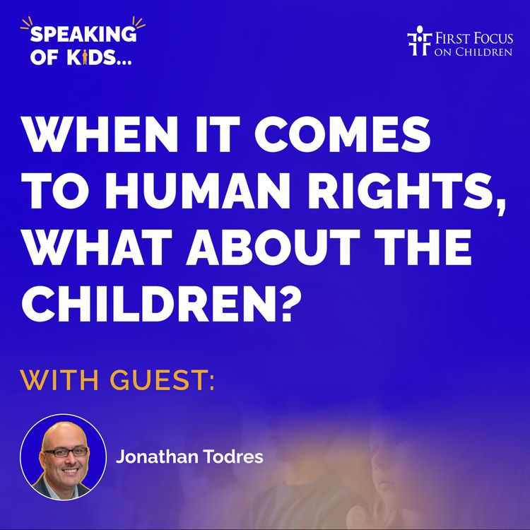 cover art for #6 - When It Comes to Human Rights, What About the Children? with Jonathan Todres