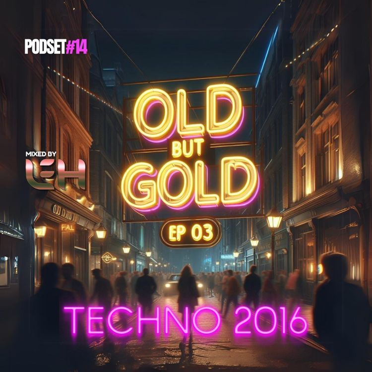 cover art for #14 - Old But Gold - Techno 2016 - by Leh ep#03