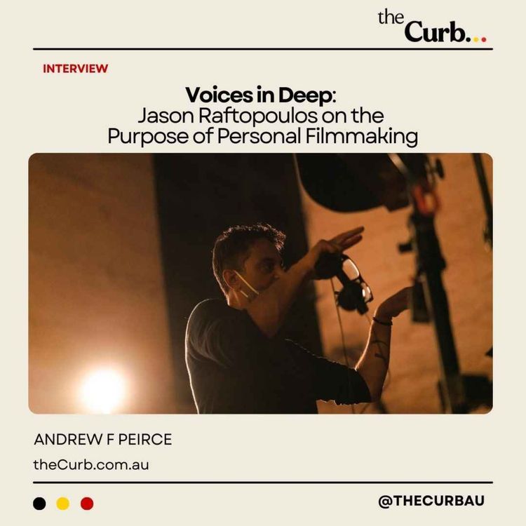 cover art for Voices in Deep: Jason Raftopoulos on the Purpose of Personal Filmmaking