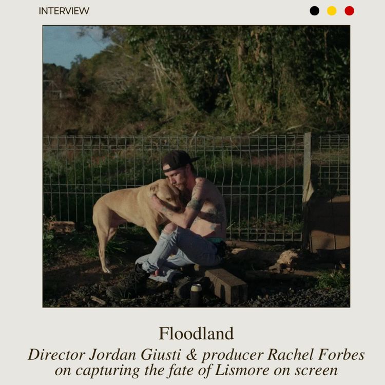 cover art for Floodland director Jordan Giusti & producer Rachel Forbes on capturing the fate of Lismore on screen