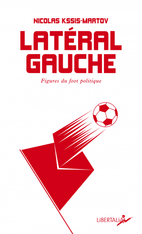 cover art for Nicolas Kssis-Martov, auteur de "Latéral gauche, figures du foot politique"