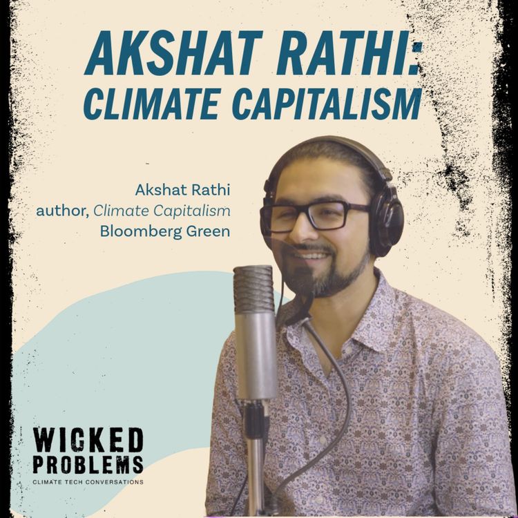 cover art for Akshat Rathi: Climate Capitalism