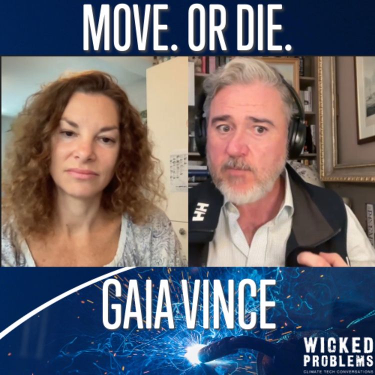 cover art for Climate has changed. For many, it's now move - or die. w/Gaia Vince
