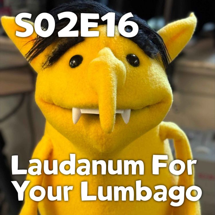 cover art for Pixels and Puppets S02E16: Laudanum for your Lumbago