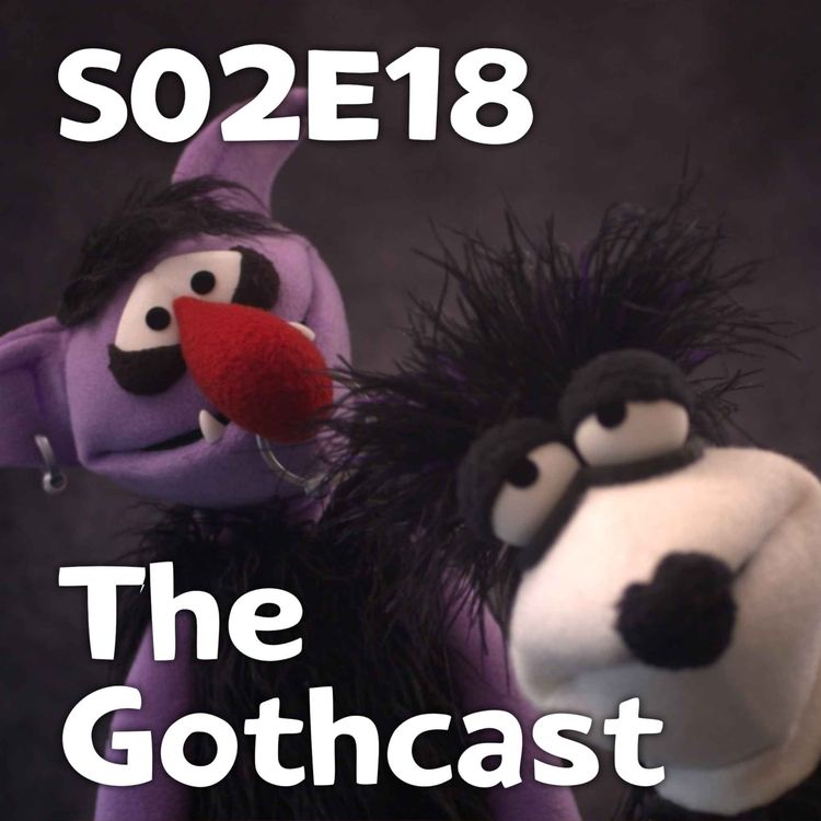 cover art for Pixels and Puppets S02E18: The Gothcast