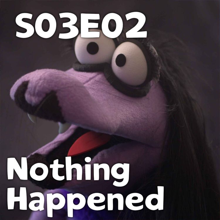 cover art for Pixels and Puppets S03E02: Nothing Happened
