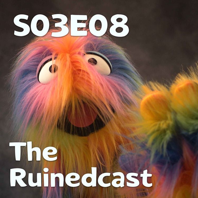 cover art for Pixels and Puppets S03E08: The Ruinedcast