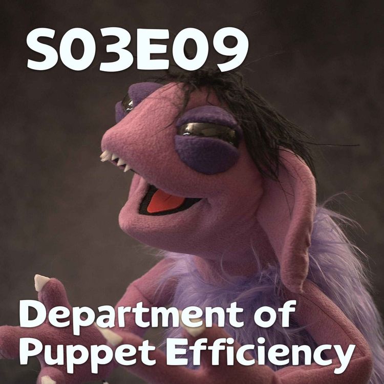 cover art for Pixels and Puppets S03E09: Department of Puppet Efficiency