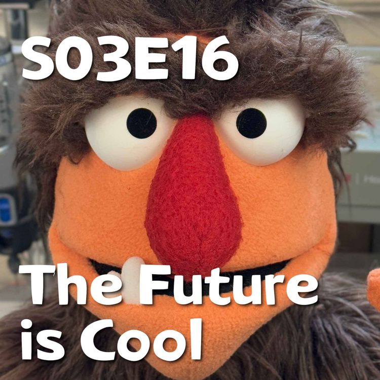 cover art for Pixels and Puppets S03E16: The Future is Cool