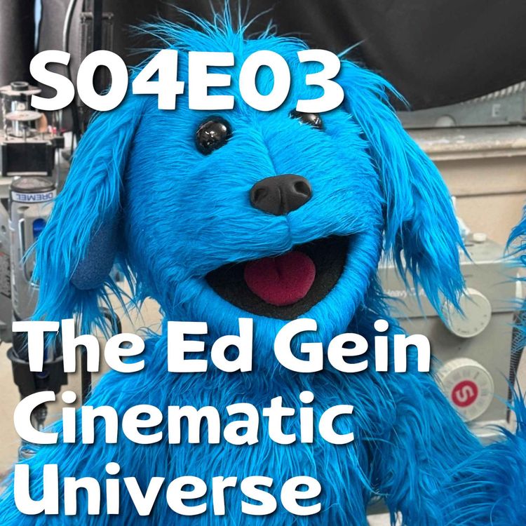 cover art for Pixels and Puppets S04E03: The Ed Gein Cinematic Universe