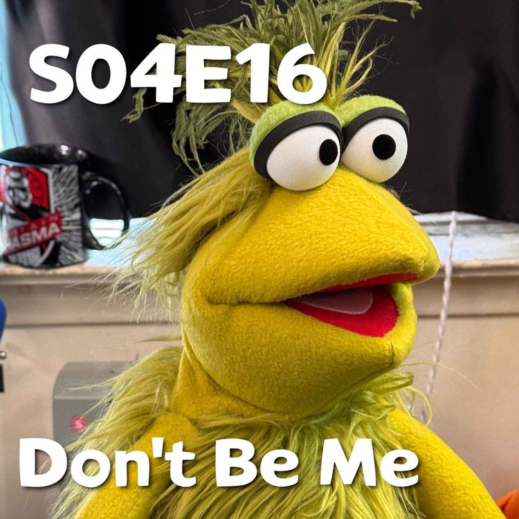 cover art for Pixels and Puppets S04E16: Don't Be Me