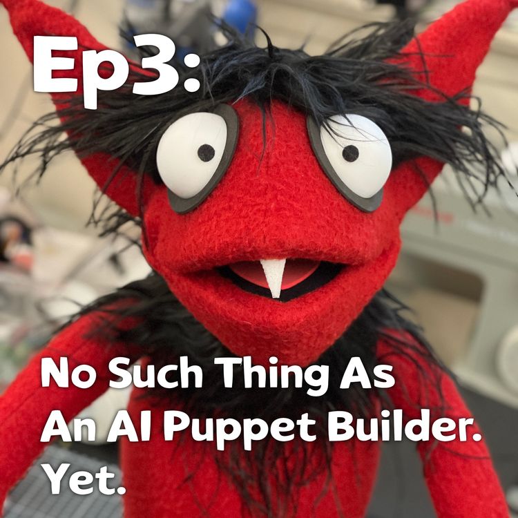 cover art for Pixels and Puppets Episode 3: No Such Thing as an AI Puppet Builder. Yet.