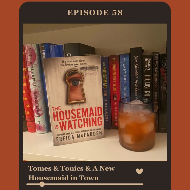 cover art for Episode 58: Tomes & Tonics & A New Housemaid in Town