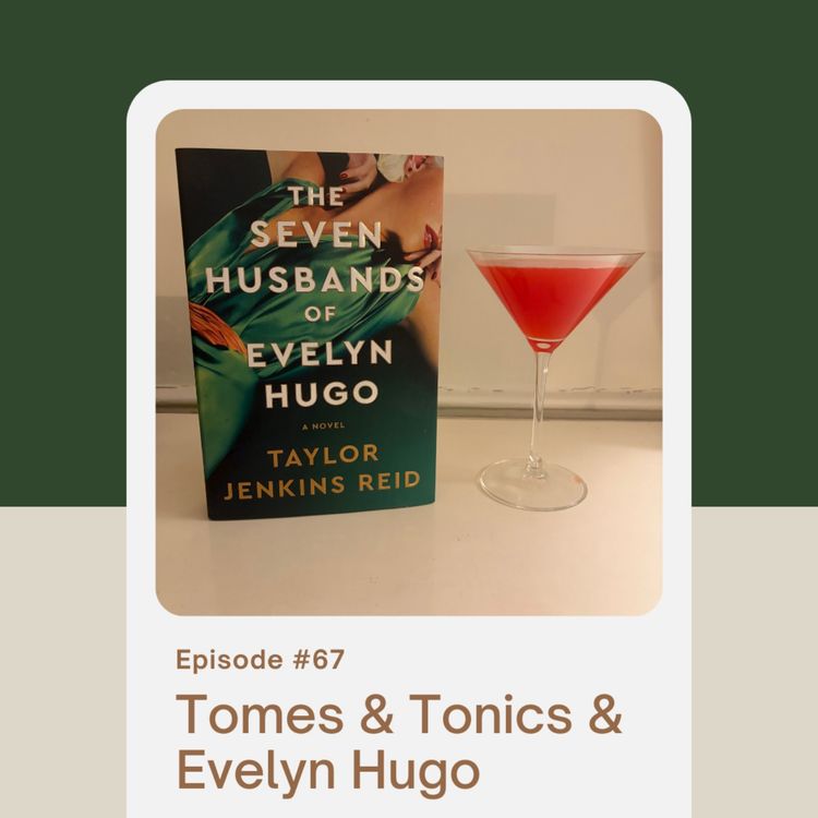 cover art for Episode 67: Tomes & Tonics & Evelyn Hugo