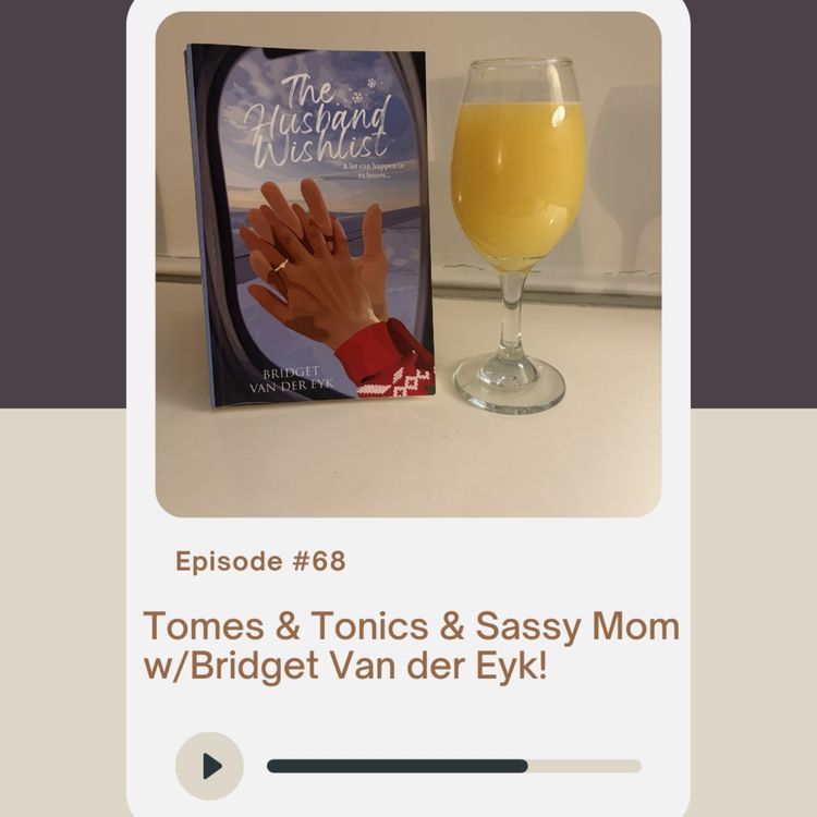 cover art for Episode 68: Tomes & Tonics & Sassy Mom w/Bridget Van der Eyk!
