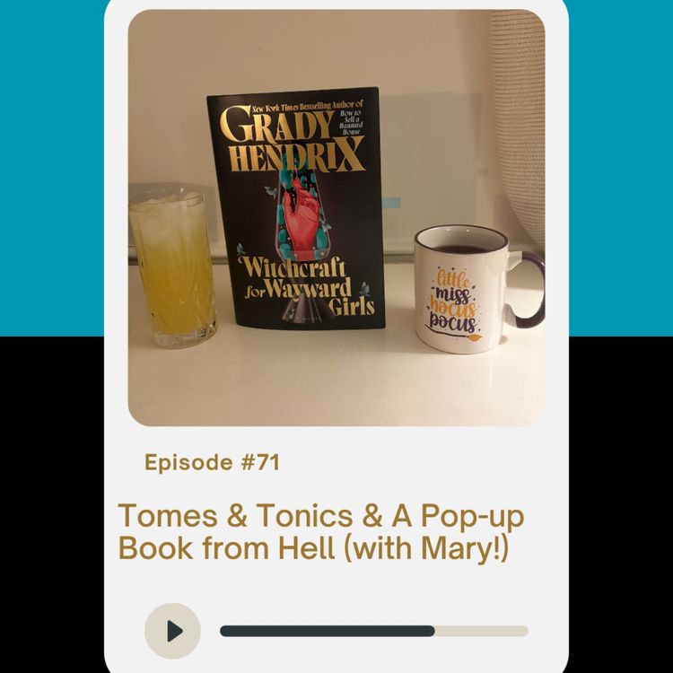 cover art for Episode 71: Tomes & Tonics & a Pop-up Book from Hell (with Mary!)