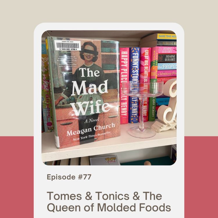 cover art for Episode 77: Tomes & Tonics & The Queen of Molded Foods