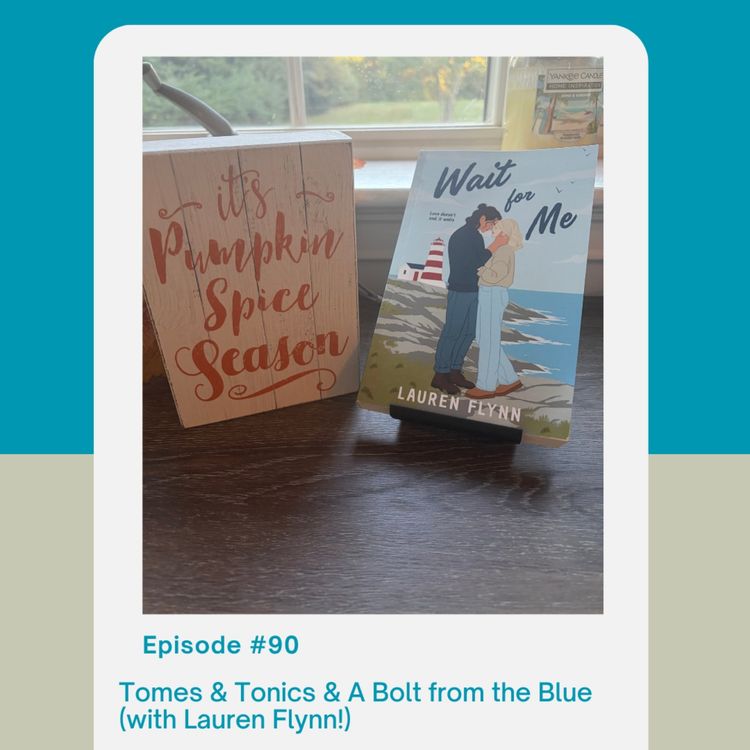 cover art for Episode 90: Tomes & Tonics & A Bolt from the Blue (with Lauren Flynn!)