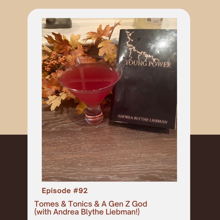 cover art for Episode 92: Tomes & Tonics & A Gen Z God (with Andrea Blythe Liebman)