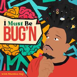 cover art for I Must Be BUG'N 