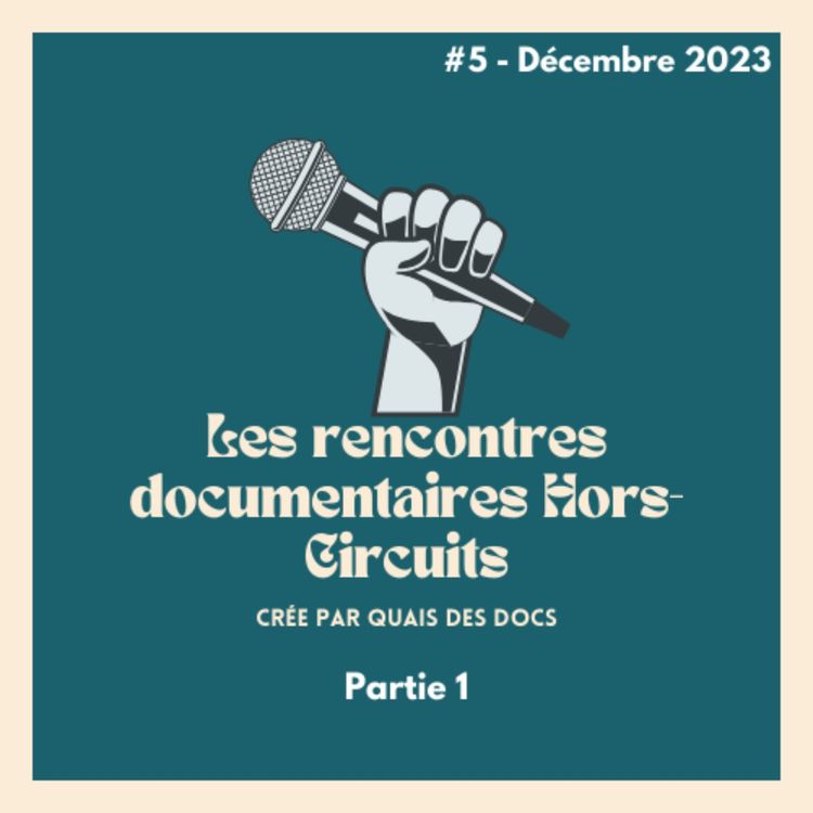 cover art for Décembre #5 - Les rencontres documentaires Hors-Circuits, partie 1