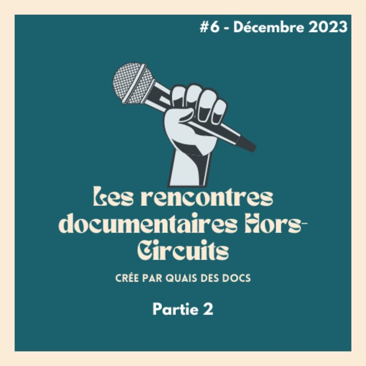 cover art for Décembre #6 - Les rencontres documentaires Hors-Circuits, partie 2