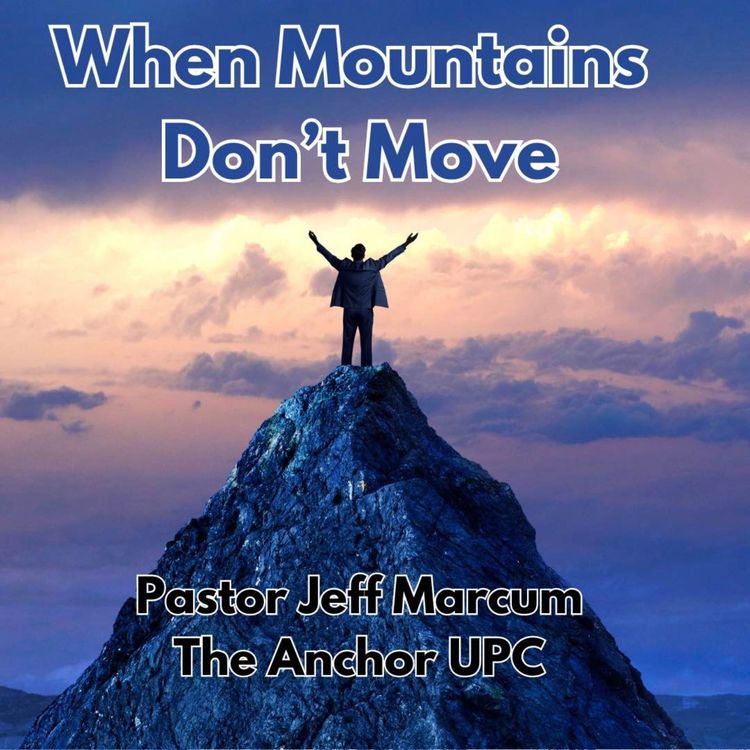 cover art for “When Mountains Don’t Move” - Pastor Jeff Marcum