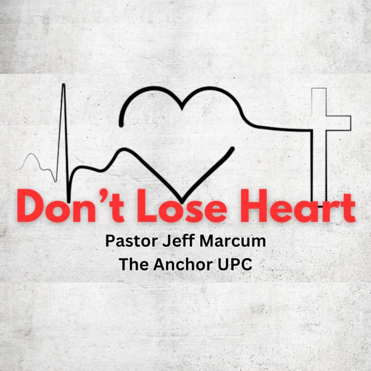 cover art for “Don‘t Lose Heart” - Pastor Jeff Marcum