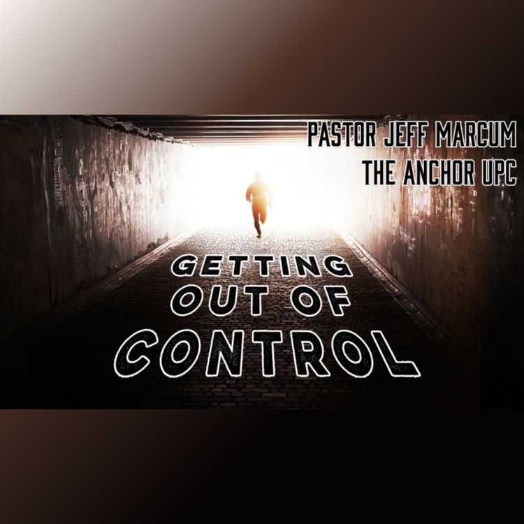 cover art for “Getting Out of Control” -Pastor Jeff Marcum 