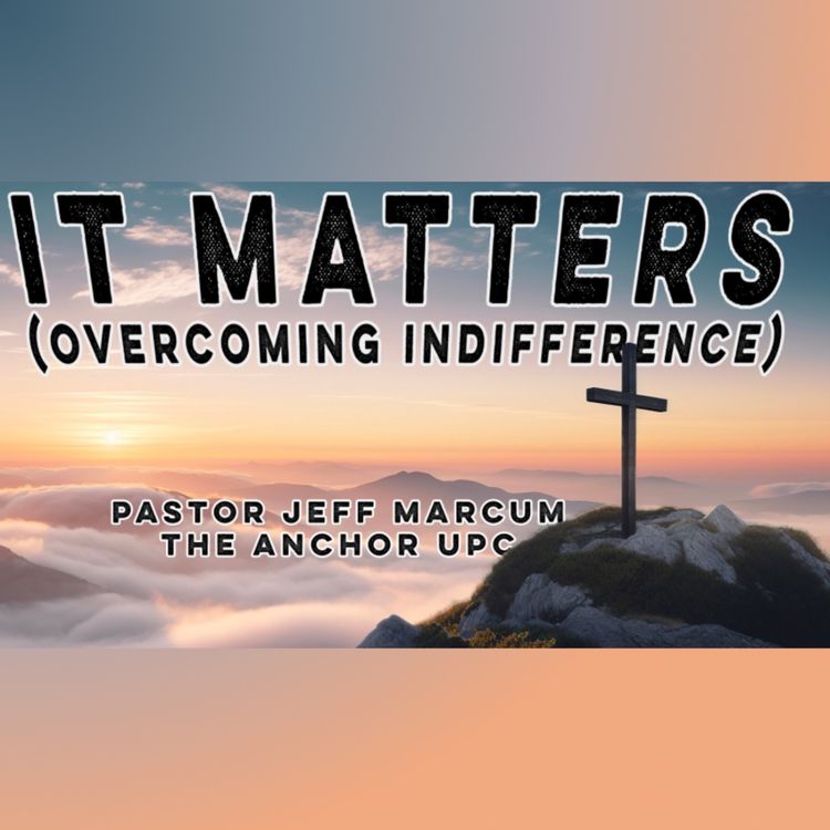 cover art for “It Matters (Overcoming Indifference)” -Pastor Jeff Marcum 