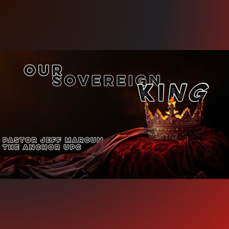 cover art for “Our Sovereign King” -Pastor Jeff Marcum