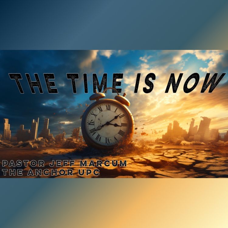 cover art for “The Time is Now” - Pastor Jeff Marcum 