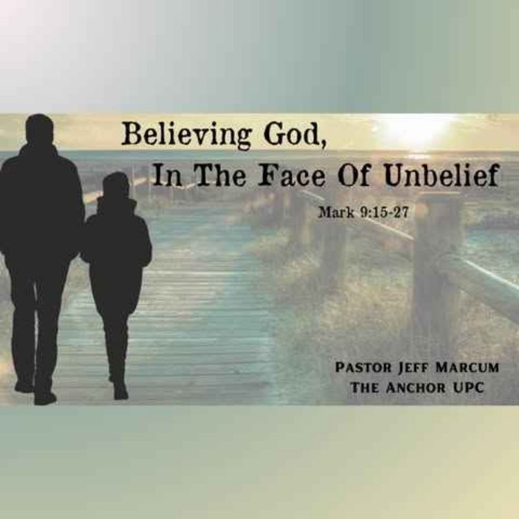 cover art for "Believing God, In The Face Of Unbelief" - Pastor Jeff Marcum