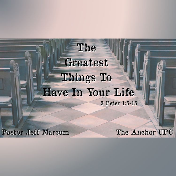 cover art for "The Greatest Things To Have In Your Life" - Pastor Jeff Marcum