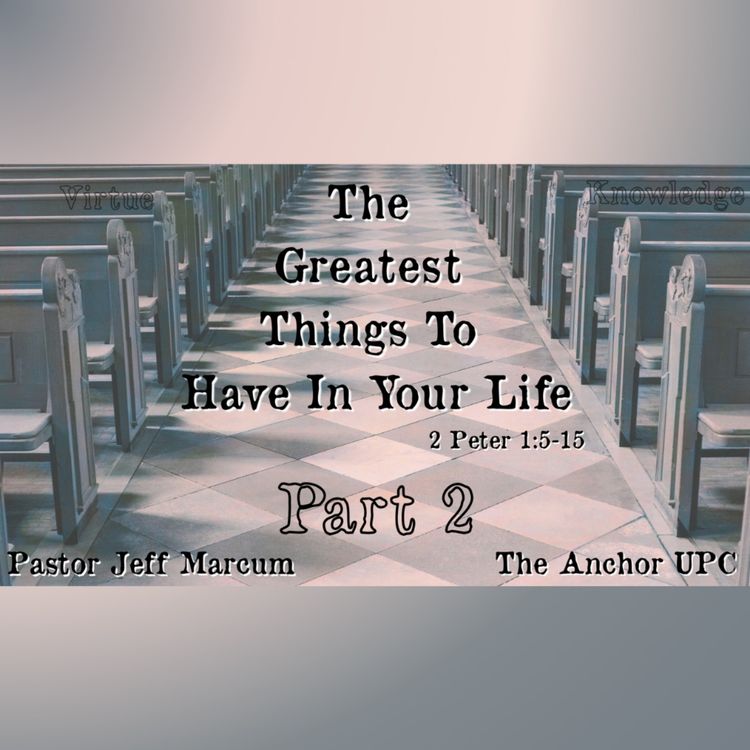 cover art for "The Greatest Things To Have In Your Life Part 2" - Pastor Jeff Marcum