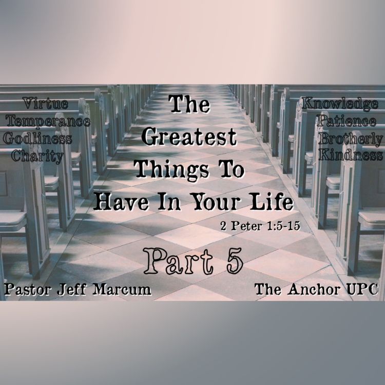 cover art for "The Greatest Things To Have In Your Life Part 5" - Pastor Jeff Marcum